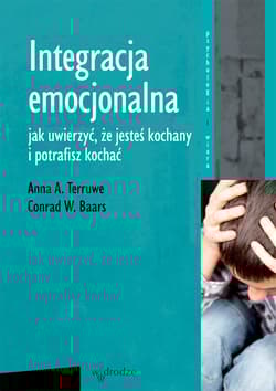 Integracja emocjonalna Jak uwierzyć, że jesteś kochany  i potrafisz kochać