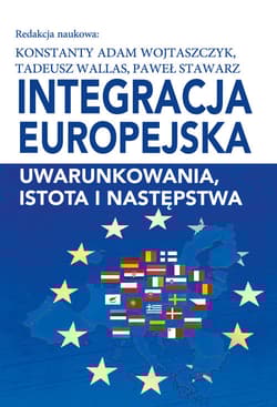 Integracja europejska Uwarunkowania, istota i następstwa - Wallas Tadeusz