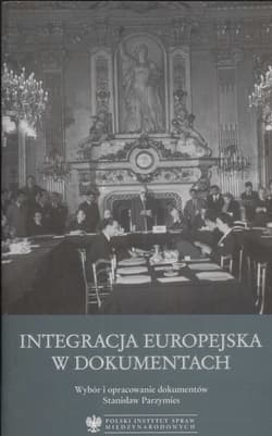 Integracja europejska w dokumentach Wybór i opracowanie dokumentów Stanisław Parzymies - Stanisław Parzymies