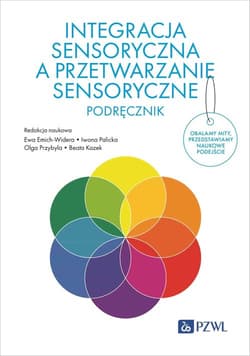 Integracja sensoryczna a przetwarzanie sensoryczne. Podręcznik - Ewa Emich-Widera, Iwona Palicka, Olga Przybyla