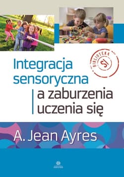 Integracja sensoryczna a zaburzenia uczenia się - A. Jean Ayres
