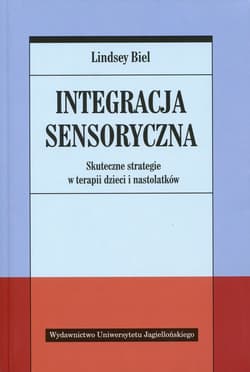 Integracja sensoryczna Skuteczne strategie w terapii dzieci i nastolatków - Biel Lindsey