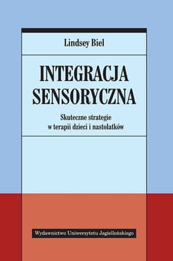 Integracja sensoryczna Skuteczne strategie w terapii dzieci i nastolatków - Biel Lindsey