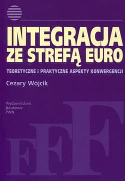 Integracja ze strefą euro Teoretyczne i praktyczne aspekty konwergencji - Cezary Wójcik