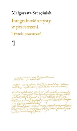 Integralność artysty w przestrzeni - Szcześniak Małgorzata