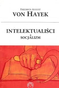 Intelektualiści a socjalizm - Hayek Friedrich August