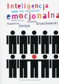 Inteligencja emocjonalna Fakty, mity, kontrowersje - Magdalena Śmieja, Orzechowski Jarosław