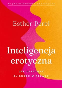 Inteligencja erotyczna. Jak utrzymać bliskość w relacji [wyd. 2023] - Esther Perel
