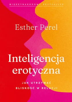 Inteligencja erotyczna. Jak utrzymać bliskość w relacji [wyd. 2023] - ebook - Esther Perel