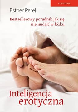 Inteligencja erotyczna. Seks, kłamstwa i domowe pielesze - Esther Perel