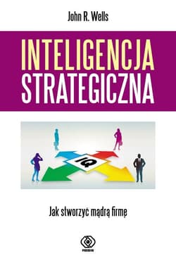 Inteligencja strategiczna. Jak stworzyć mądrą firmę?