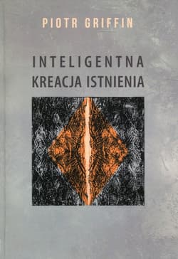 Inteligentna kreacja istnienia - Piotr Griffin