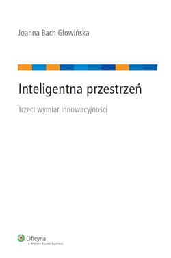 Inteligentna przestrzeń Trzeci wymiar innowacyjności - Bach Głowińska Joanna