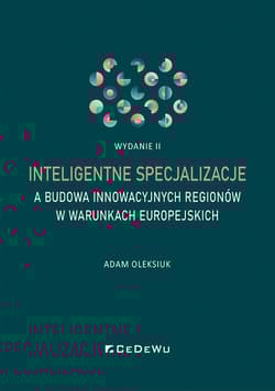 Inteligentne specjalizacje a budowa innowacyjnych regionów w warunkach europejskich (wyd. II) - Adam Oleksiuk