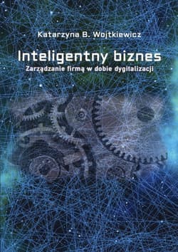 Inteligentny biznes Zarządzanie firmą w dobie dygitalizacji