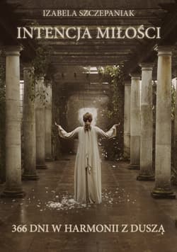 Intencja miłości. 366 dni w harmonii z duszą - Izabela Szczepaniak