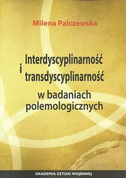 Interdyscyplinarność i transdyscyplinarność w badaniach polemologicznych