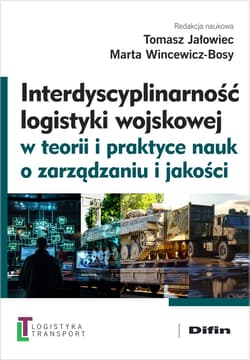 Interdyscyplinarność logistyki wojskowej w teorii i praktyce nauk o zarządzaniu i jakości - Marta Wincewicz-Bosy