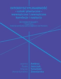 Interdyscyplinarność - sztuki plastyczne - wewnętrzne i zewnętrzne korelacje i napięcia