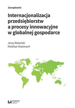 Internacjonalizacja przedsiębiorstw a procesy innowacyjne w globalnej gospodarce - Jerzy Różański, Voytovych Nataliya