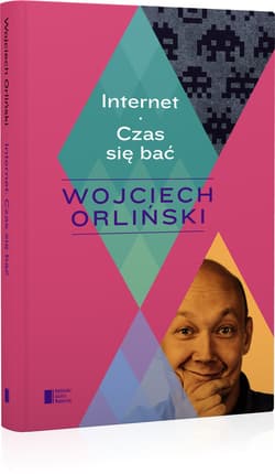 Internet. Czas się bać - Wojciech Orliński