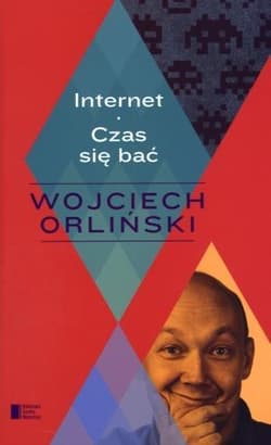 Internet. Czas się bać - Wojciech Orliński