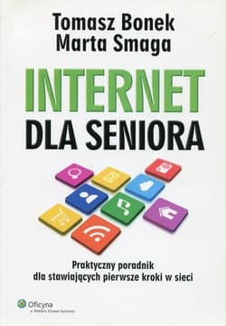 Internet dla seniora Praktyczny poradnik dla stawiających pierwsze kroki w sieci