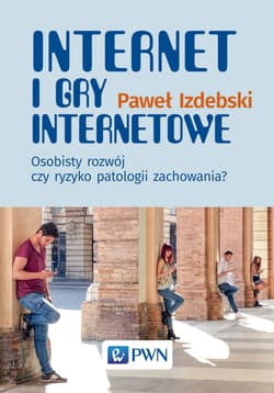 Internet i gry internetowe Osobisty rozwój czy ryzyko patologii zachowania?