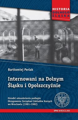 Internowani na Dolnym Śląsku i Opolszczyźnie Ośrodki odosobnienia podległe Okręgowemu Zarządowi Zakładów Karnych we Wrocławiu (1981–1982) - Bartłomiej Perlak