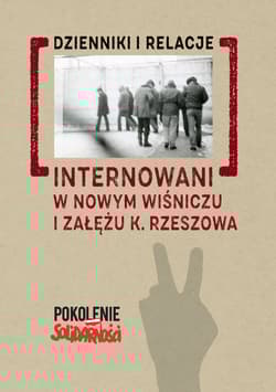 Internowani w Nowym Wiśniczu i Załężu k. Rzeszowa T. 1. Dzienniki i relacje - red. Andrzej Dróżdż