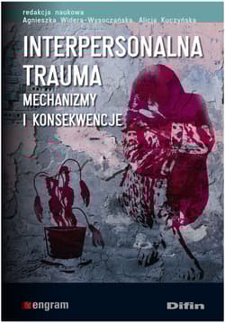 Interpersonalna trauma Mechanizmy i konsekwencje - praca zboorowa