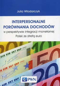Interpersonalne porównania dochodów w perspektywie integracji monetarnej Polski ze strefą euro - Włodarczyk Julia