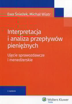 Interpretacja i analiza przepływów pieniężnych Ujęcie sprawozdawcze i menedżerskie - Ewa Śnieżek, Wiatr Michał