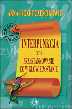 Interpunkcja, czyli przestankowanie, co w głowie zostanie - Józef Częścik