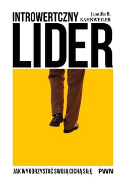 Introwertyczny lider Jak wykorzystać swoja cichą siłę - Kahnweiler Jennifer B.