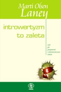Introwertyzm to zaleta, czyli jak prosperować w ekstrawertycznym świecie - Marti  Olsen Laney