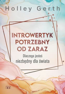 Introwetyk potrzebny od zaraz Dlaczego jesteś niezbędny dla świata - Holley Gerth