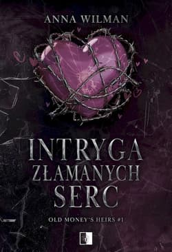 Intryga złamanych serc. Old Money’s Heirs. Tom 1 - Anna Wilman
