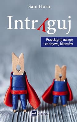 Intryguj Przyciągnij uwagę i zdobywaj klientów - Sam Horn