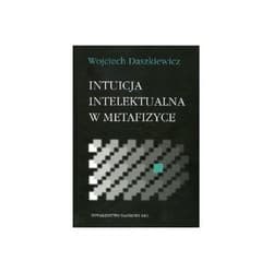 Intuicja intelektualna w metafizyce - Wojciech Daszkiewicz