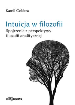 Intuicja w filozofii. Spojrzenie z perspektywy filozofii analitycznej. - Cekiera Kamil