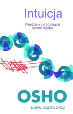 Intuicja. Wiedza wykraczająca ponad logikę - Osho