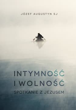 Intymność i wolność Spotkanie z Jezusem