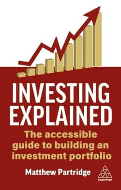 Investing Explained: The Accessible Guide to Building an Investment Portfolio - Matthew Partridge