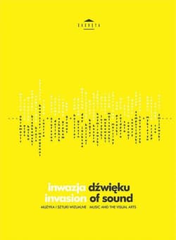 Inwazja dźwięku Invasion of sound Muzyka i sztuki wizualne - Praca zbiorowa