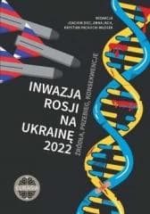Inwazja Rosji na Ukrainę 2022. Źródła, przebieg.. - Joachim Diec, Anna Jach, red Krystian Pachucki Wł