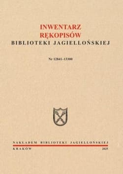 Inwentarz rękopisów BJ. Nr 12841-13300 - red. Monika Jaglarz, Urszula Klatka