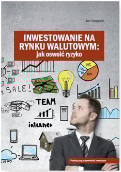 Inwestowanie na rynku walutowym Jak oswoić ryzyko