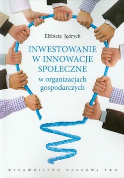 Inwestowanie w innowacje społeczne w organizacjach gospodarczych - Elżbieta Jędrych