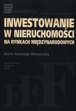 Inwestowanie w nieruchomości na rynkach międzynarodowych - Wiśniewska Marta Anastazja